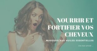 nourrir et fortifier les cheveux avec les huiles essentielles